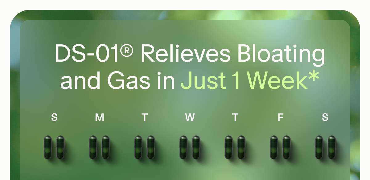 DS-01® Relieves Bloating and Gas in Just 1 Week*