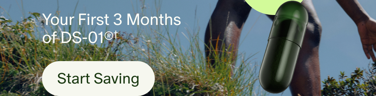 Your First 3 Months of DS-01®† | Start Saving