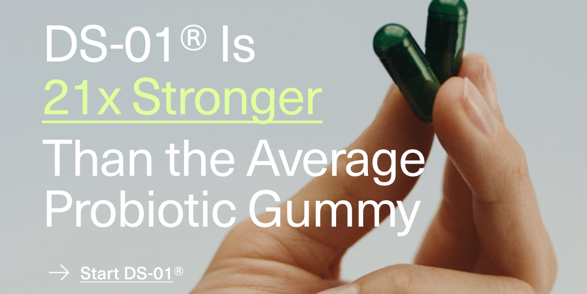 DS-01® Is 21x Stronger Than the Average Probiotic Gummy | Start DS-01®
