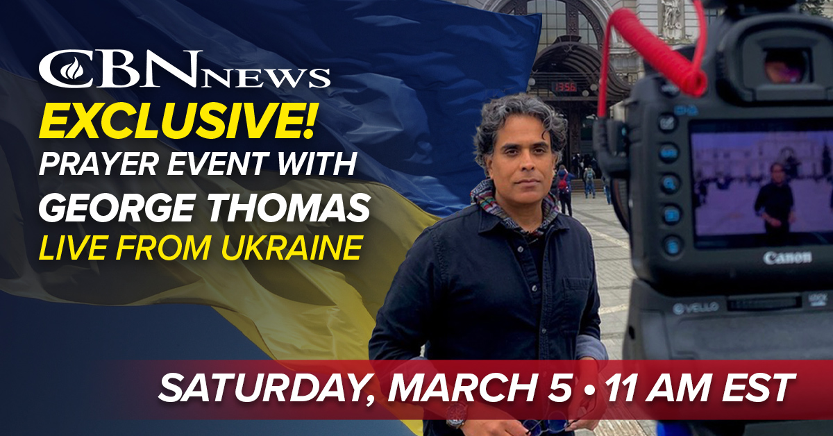 Join CBN News' George Thomas on Saturday, March 5 for a prayer event LIVE from Ukraine! Join CBN News' George Thomas on Saturday, March 5 for a prayer event LIVE from Ukraine!