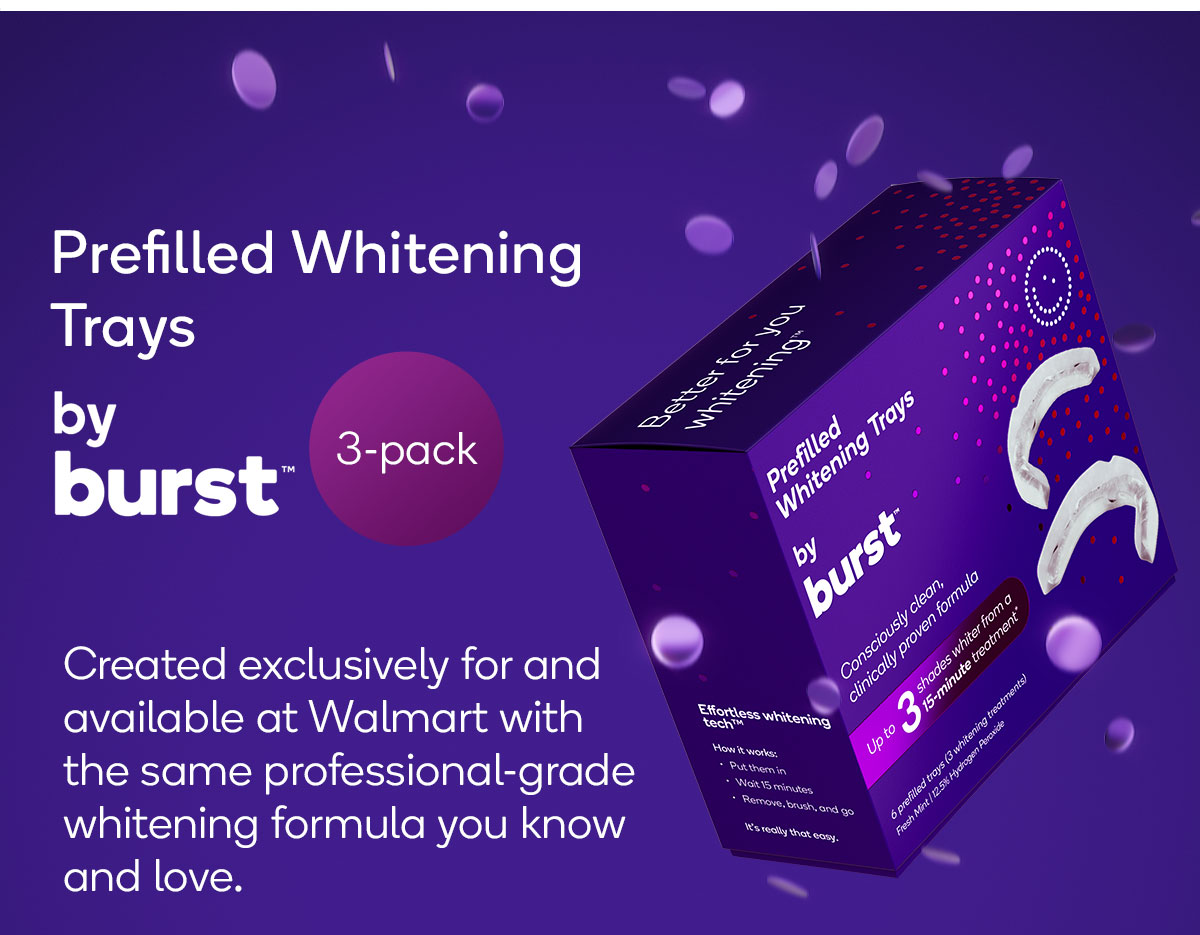 New color + trays Walmart! Burst Oral Care