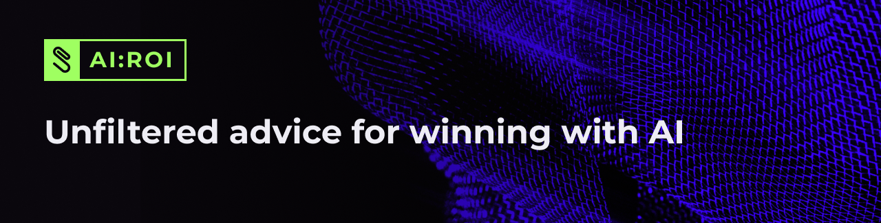 AI:ROI: Unfiltered advice for winning with AI