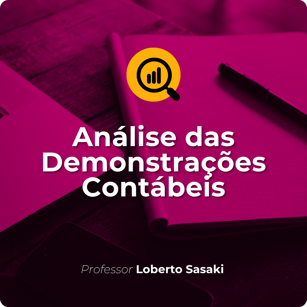 Análise das Demonstrações Contábeis | Loberto Sasaki