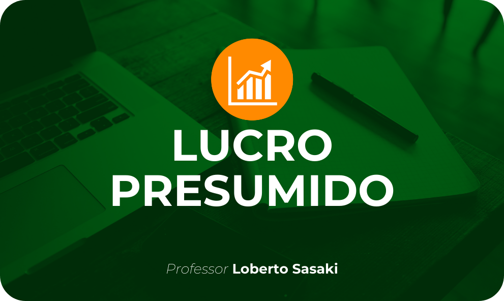 Lucro Presumido | IRPJ, CSLL, PIS e COFINS