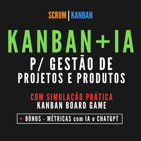 Kanban em Ação - Curso completo de Gestão de Fluxo para equipes + Kanban Board Game + STATIK + Simulação Prática