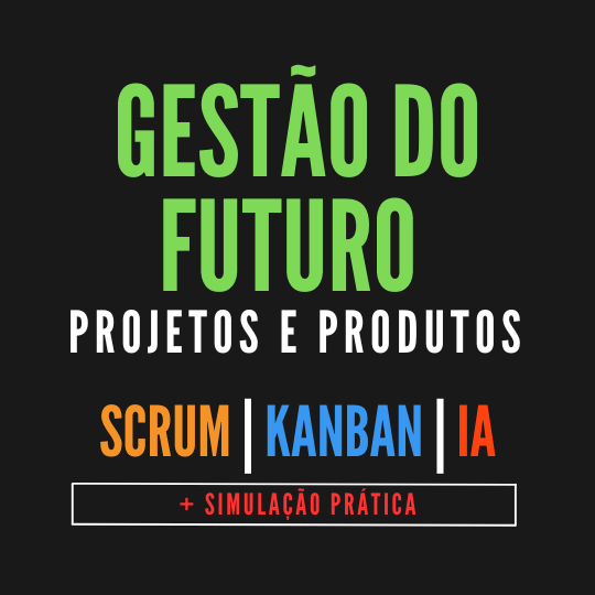 Gestão do Futuro para Projetos e Produtos com Scrum , Kanban e IA ChatGPT