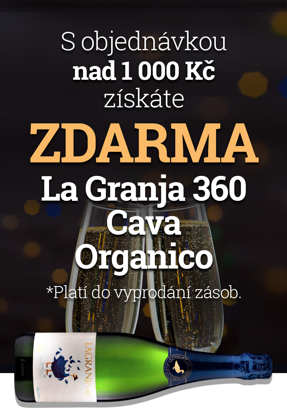 S objednávkou nad 1 000 Kč získáte ZDARMA La Granja 360 Cava Organico *Platí do vyprodání zásob