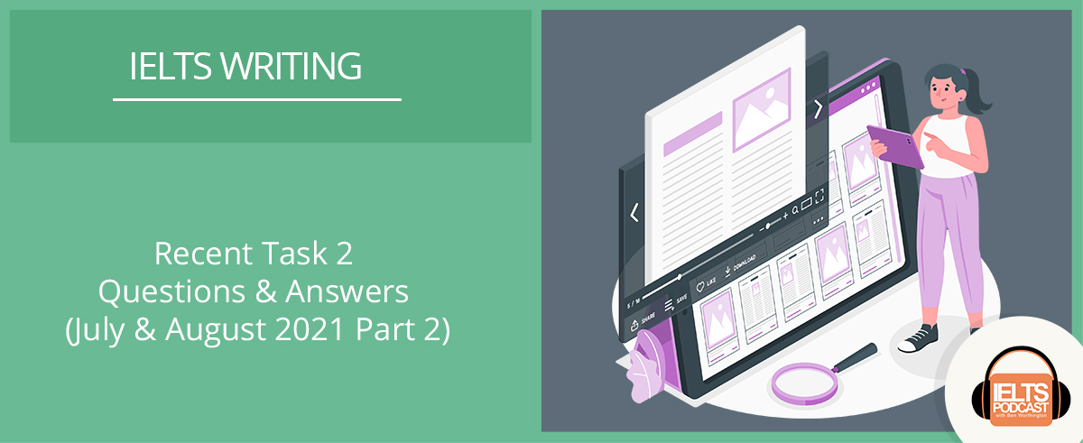 IELTS Task 2: Recent questions and answers from July & August 2021 Part 2