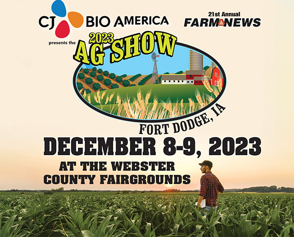 2023 Ag Show, Dec. 8-9 at the Webster County Fairgrounds, Fort Dodge, IA.