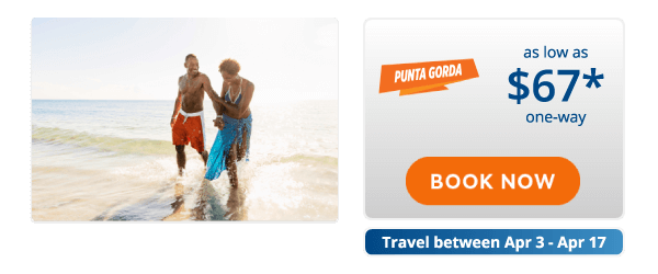 Punta Gorda as low as $67* one-way BOOK NOW Travel between Apr 3 - Apr 17