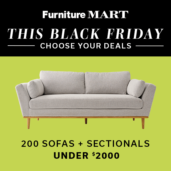 furniture mart | This Black Friday Choose Your Deals | 1000s of Accents UNDER $300 | 100 Dining Sets UNDER $1000 | 200 Sofas + Sectionals UNDER $2000