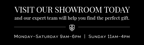 Visit Our Showroom Today and our expert team will help you find the perfect gift. Monday-Saturday 9AM-6PM | Sunday 11AM-4PM