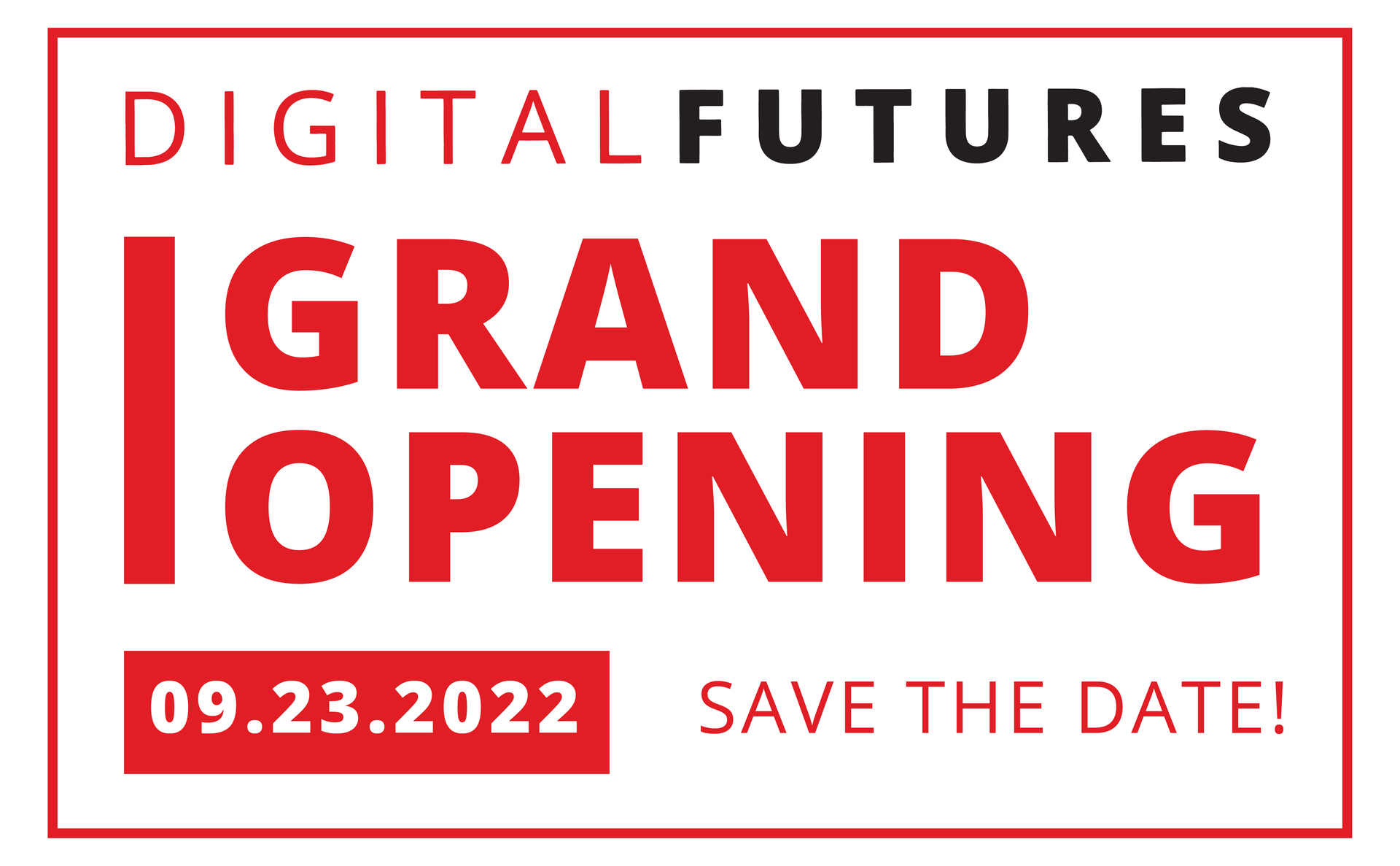 Digital Futures Grand Opening. Save the date! September 23, 2022