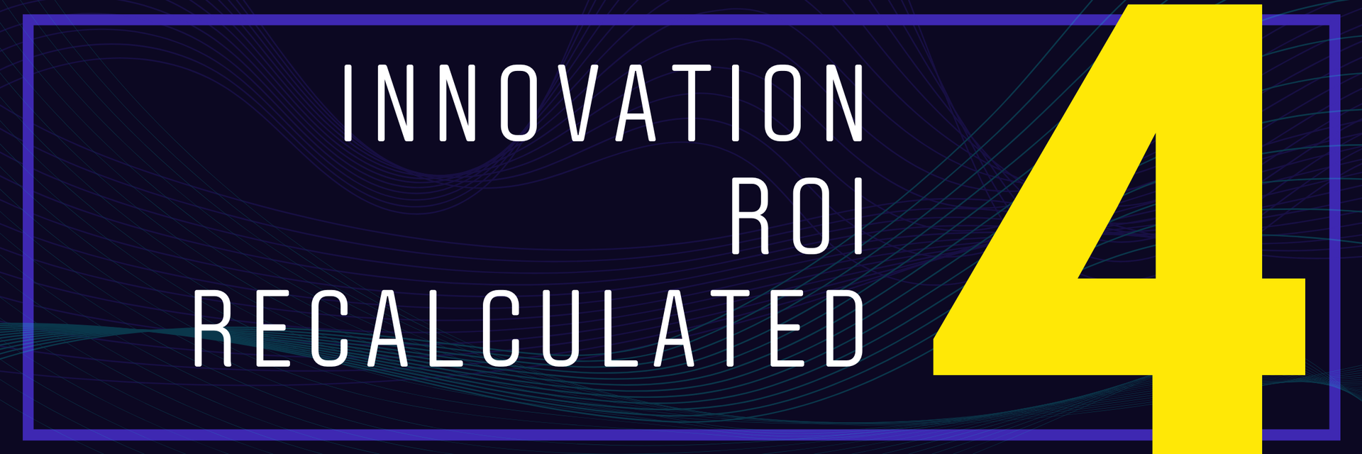 4 Innovation ROI Recalculated