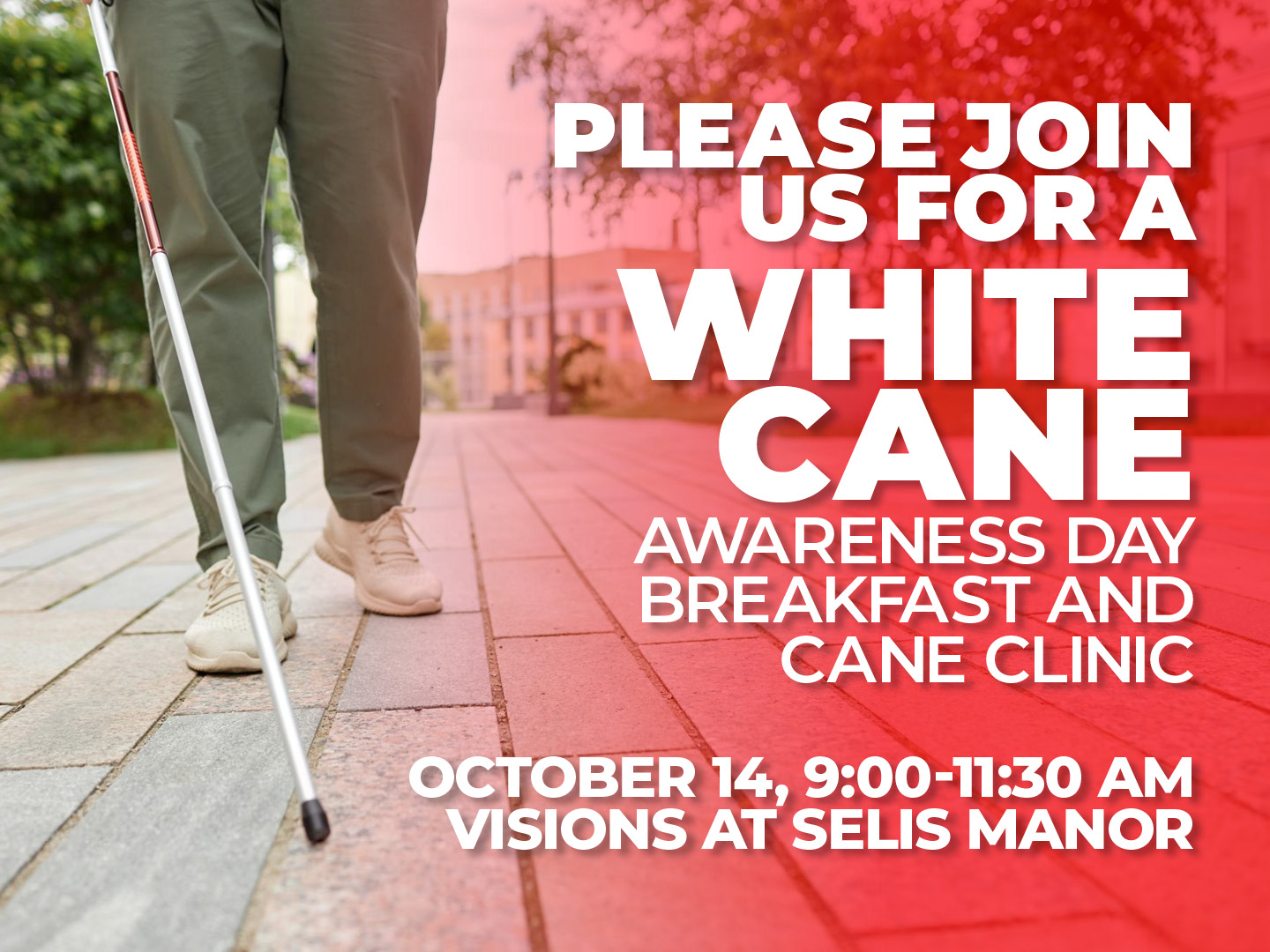 Please join us for a White Cane Awareness Day Breakfast and Cane Clinic. October 14th, 9:00-11:30 AM at VISIONS at Selis Manor.