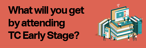 What will you get by attending TC Early Stage?