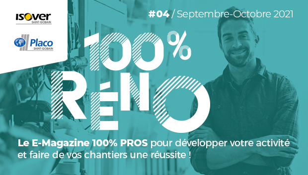 100% Réno Le E-magazine 100% PROS pour développer votre activité et faire de vos chantiers une réussite