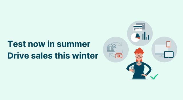Test now in summer. Drive sales this winter