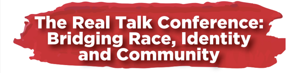 The Real Talk Conference: Bridging Race, Identity and Community