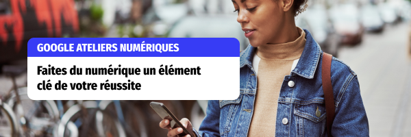 Google Ateliers Numériques : Développez votre présence en ligne.