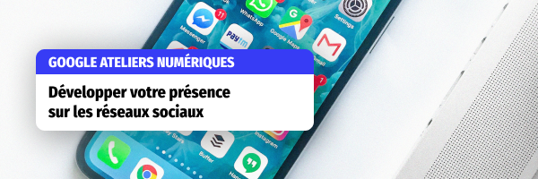 Google Ateliers Numériques : Développez votre présence en ligne.