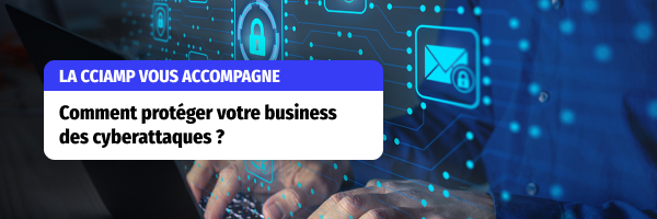 Tout savoir pour protéger son entreprise : la CCIAMP vous accompagne