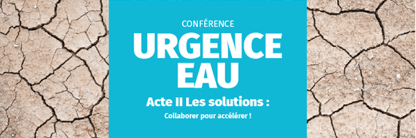 URGENCE EAU, ACTE 2 : DU CONSTAT AUX SOLUTIONS