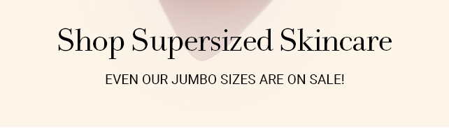 Shop Supersized Skincare