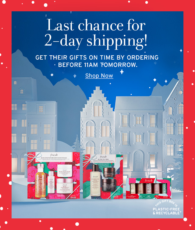 Last chance for 2-day shipping!