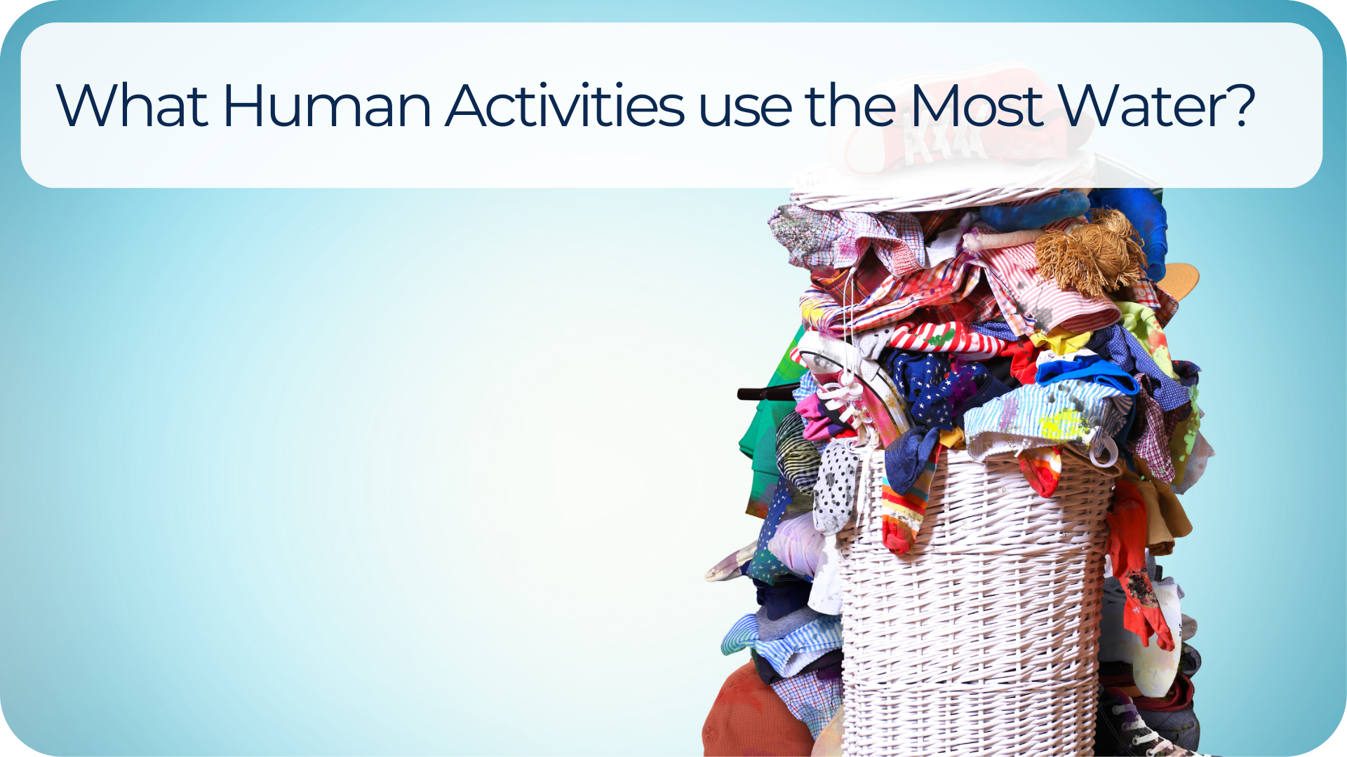What Human Activities Use the Most Water? SubjectToClimate