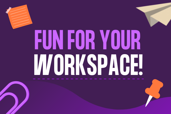Fun for your workspace