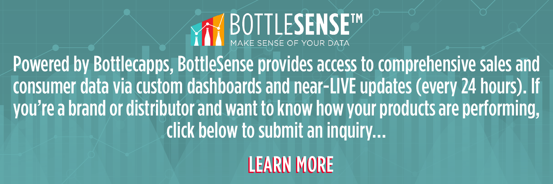 BottleSense™, powered by Bottlecapps. provides access to comprehensive sales and consumer data via custom dashboards and near-LIVE updates (every 24 hours). If you're a brand or distributor and want to know how your products are performing, click before to submit an inquiry... LEARN MORE