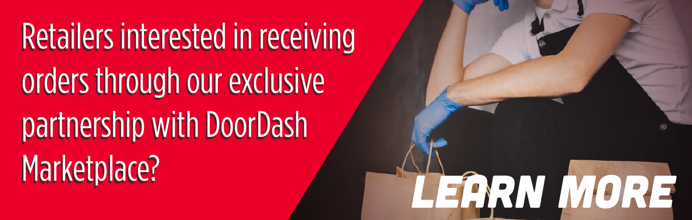 Retailers interested in receiving orders through our exclusive partnership with DoorDash Marketplace? LEARN MORE