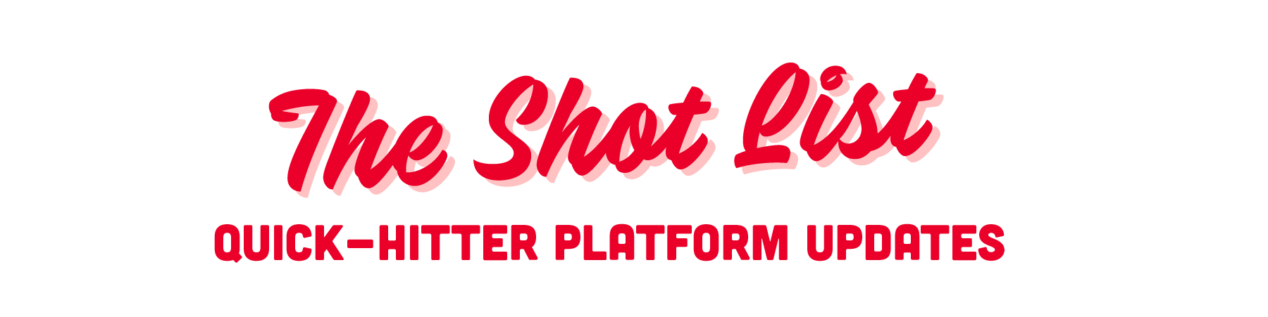 The Shot List - Quick-Hitter Platform Updates 