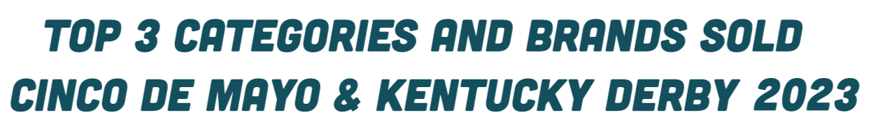 Top 3 Categories and Brands Sold Cinco de Mayo & Kentucky Derby 2023