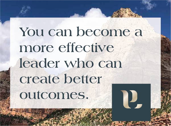 You can become a more effective leader who can create better outcomes.