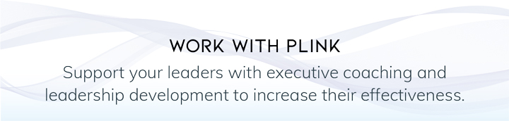 Work with pLink - Support your leaders with executive coaching and leadership development to increase their effectiveness.