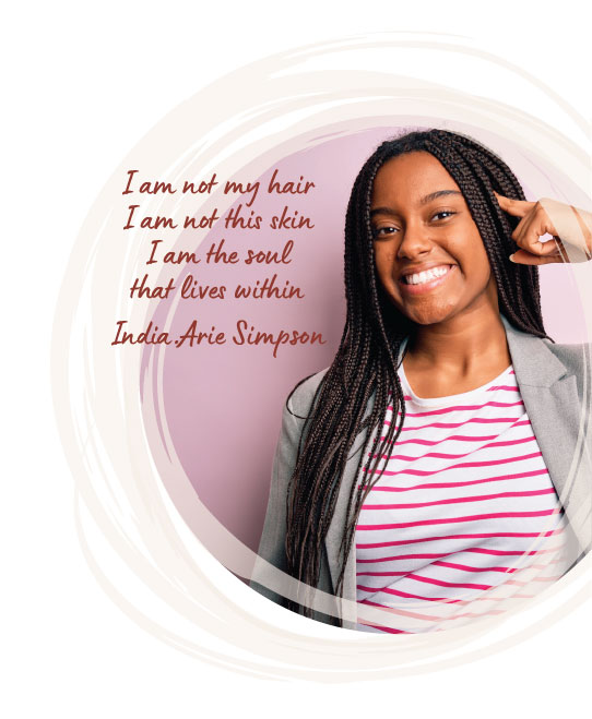 I am not my hair, I am not this skin, I am the soul that lives within. India.Arie Simpson