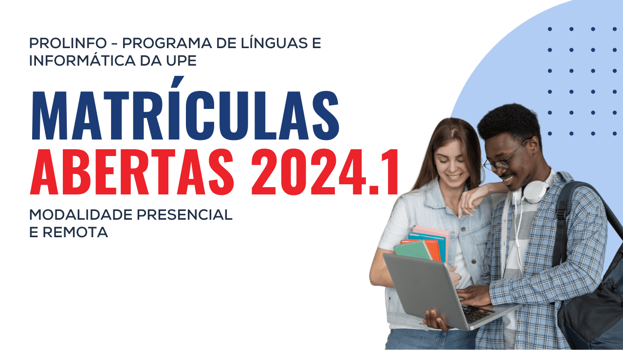 Programa de Línguas e Informática da Universidade de Pernambuco (PROLINFO/UPE) - Matrículas abertas para o semestre 2024.1, nas modalidades presencial e remota.