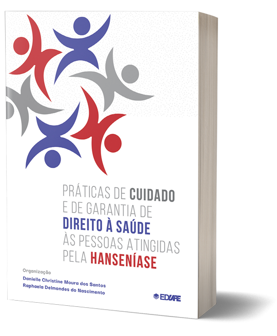 Práticas de cuidado e de garantia de direito à saúde às pessoas atingidas pela hanseníase - Organização: Danielle Christine Moura dos Santos e Raphaela Delmondes do Nascimento