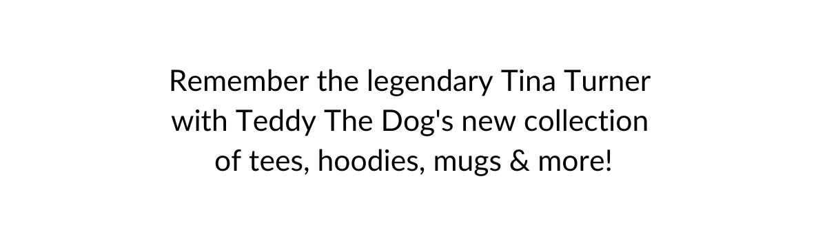 Remember Tina Turner with Teddy The Dog