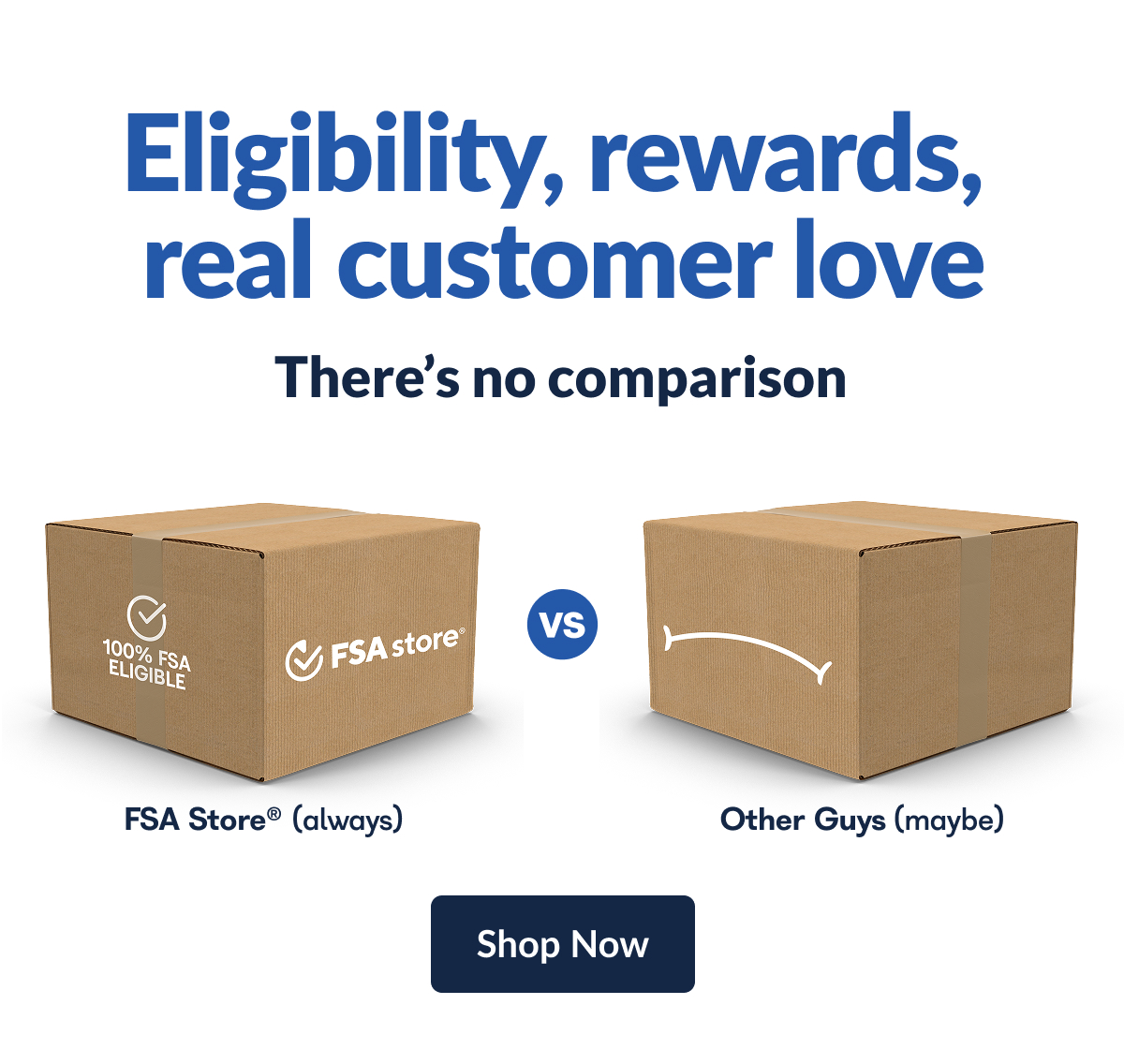 Eligibility, rewards, real customer love. There's no comparison. Shop FSA Store® now.