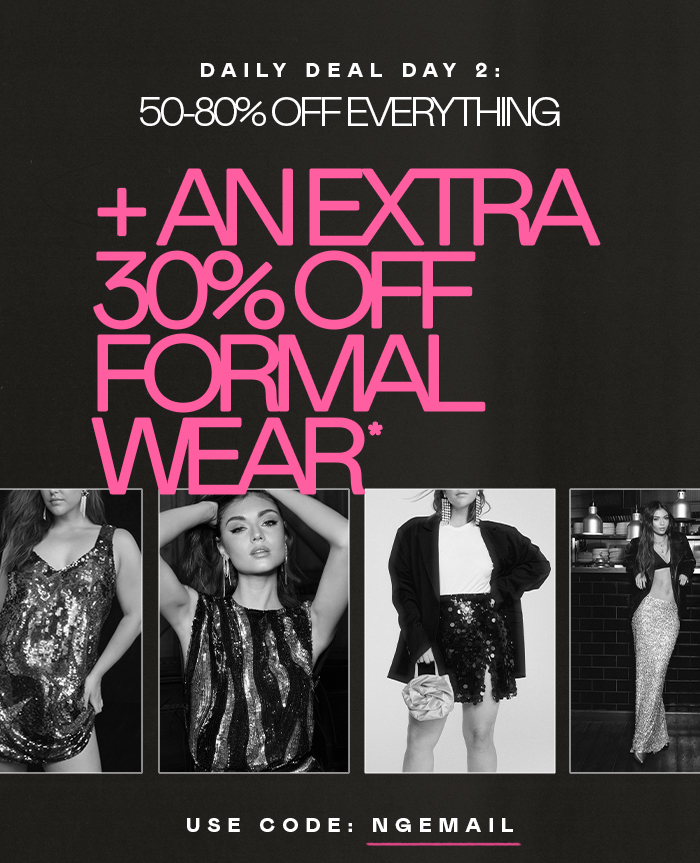 50%-  80% OFF EVERYTHING + AN EXTRA 30% OFF FORMAL WEAR* USE CODE: NGEMAIL