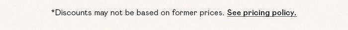 *Discounts may not be based on former prices. See pricing policy.