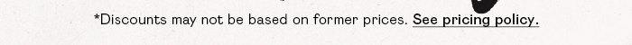 *Discounts may not be based on former prices. See pricing policy.