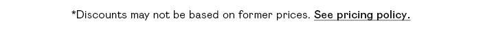 *Discounts may not be based on former prices. See pricing policy.