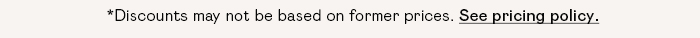 *Discounts may not be based on former prices. See pricing policy