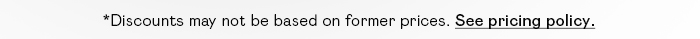 *DISCOUNTS MAY NOT BE BASED ON FORMER PRICES