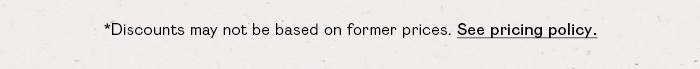 *DISCOUNTS MAY NOT BE BASED ON FORMER PRICES