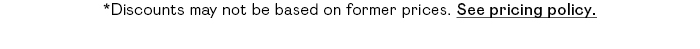 *DISCOUNTS MAY NOT BE BASED ON FORMER PRICES